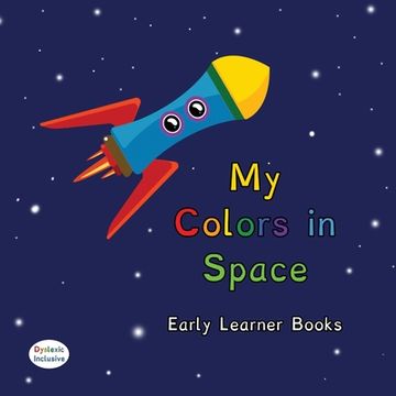 portada My Colors in Space Dyslexic & Early Learner Edition: Dyslexic Font (in English)