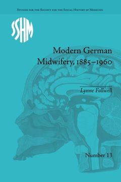 portada Modern German Midwifery, 1885–1960 (Studies for the Society for the Social History of Medicine)