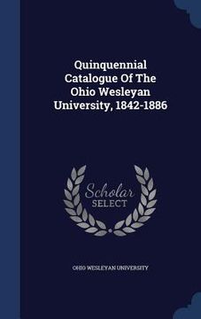 portada Quinquennial Catalogue Of The Ohio Wesleyan University, 1842-1886 (in English)