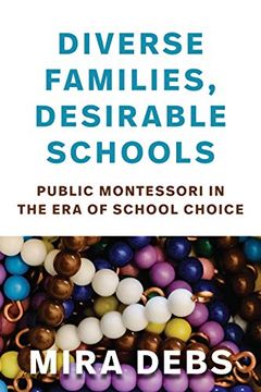 portada Diverse Families, Desirable Schools: Public Montessori in the Era of School Choice (en Inglés)