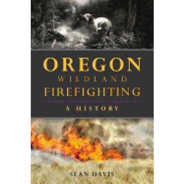 portada Oregon Wildland Firefighting: A History (en Inglés)