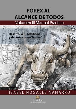portada FOREX al alcance de todos Volumen III: Desarrolla tu habilidad y Destreza como TRADER (in Spanish)