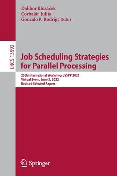portada Job Scheduling Strategies for Parallel Processing: 25th International Workshop, Jsspp 2022, Virtual Event, June 3, 2022, Revised Selected Papers