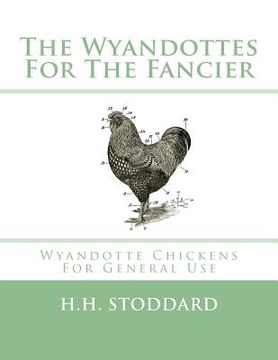 portada The Wyandottes For The Fancier: Wyandotte Chickens For General Use (en Inglés)