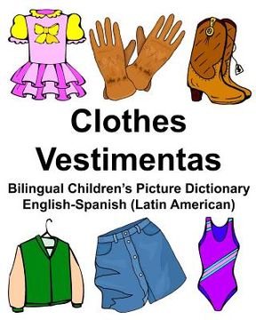 portada English-Spanish (Latin American) Clothes/Vestimentas Bilingual Children's Picture Dictionary