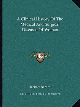 portada a clinical history of the medical and surgical diseases of women (en Inglés)