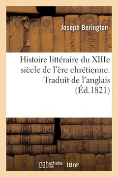 portada Histoire Littéraire Du Xiiie Siècle de l'Ère Chrétienne. Traduit de l'Anglais (in French)