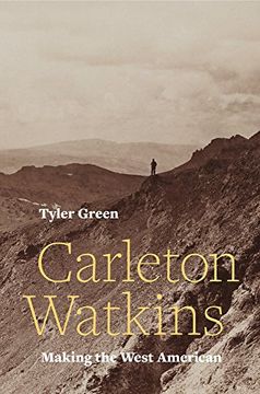 portada Carleton Watkins: Making the West American (en Inglés)