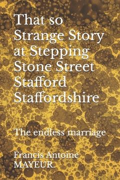 portada That so Strange Story at Stepping Stone Street Stafford Staffordshire: The endless marriage (in English)