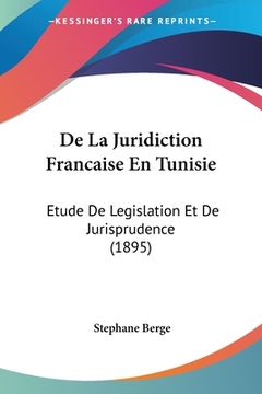 portada De La Juridiction Francaise En Tunisie: Etude De Legislation Et De Jurisprudence (1895) (en Francés)