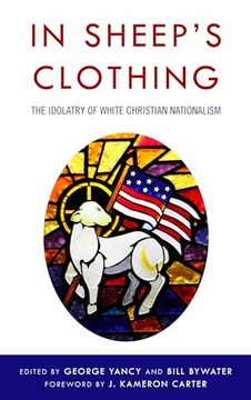 portada In Sheep's Clothing: The Idolatry of White Christian Nationalism (in English)