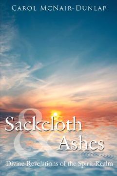 portada sackcloth and ashes: divine revelations of the spirit realm (en Inglés)