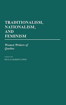 portada Traditionalism, Nationalism, and Feminism: Women Writers of Quebec (en Inglés)