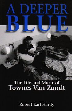 portada A Deeper Blue: The Life and Music of Townes van Zandt (North Texas Lives of Musician Series) (en Inglés)