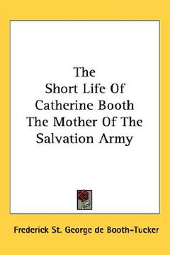 portada the short life of catherine booth, the mother of the salvation army