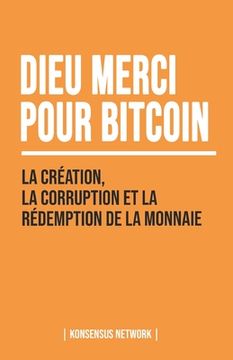portada Dieu merci pour bitcoin: La création, la corruption et la rédemption de la monnaie (en Francés)