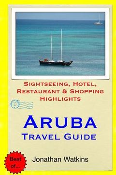 portada Aruba Travel Guide: Sightseeing, Hotel, Restaurant & Shopping Highlights (en Inglés)