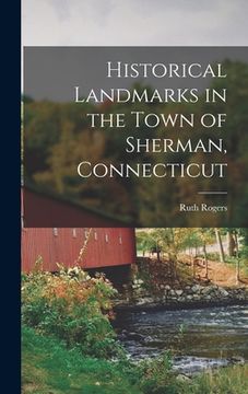 portada Historical Landmarks in the Town of Sherman, Connecticut (in English)
