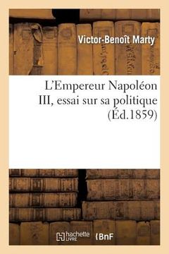 portada L'Empereur Napoléon III, Essai Sur Sa Politique (en Francés)