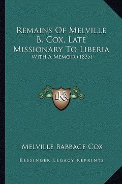 portada remains of melville b. cox, late missionary to liberia: with a memoir (1835) (en Inglés)