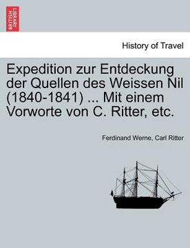 portada Expedition zur Entdeckung der Quellen des Weissen Nil (1840-1841) ... Mit einem Vorworte von C. Ritter, etc. (en Alemán)