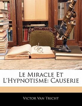 portada Le Miracle Et L'Hypnotisme: Causerie (en Francés)