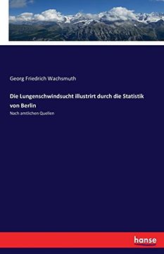 portada Die Lungenschwindsucht illustrirt durch die Statistik von Berlin: Nach amtlichen Quellen (German Edition)