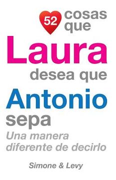 portada 52 Cosas Que Laura Desea Que Antonio Sepa: Una Manera Diferente de Decirlo