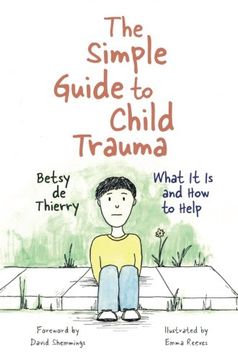 portada The Simple Guide to Child Trauma: What It Is and How to Help
