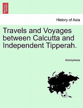 portada travels and voyages between calcutta and independent tipperah. (en Inglés)
