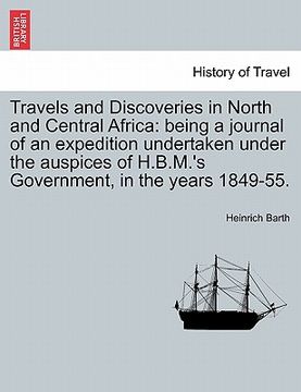 portada travels and discoveries in north and central africa: being a journal of an expedition undertaken under the auspices of h.b.m.'s government, in the yea
