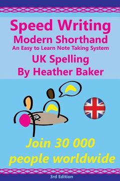 portada Speed Writing Modern Shorthand An Easy to Learn Note Taking System, UK Spelling: Speedwriting a modern system to replace shorthand for faster note tak (en Inglés)