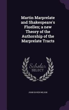 portada Martin Marprelate and Shakespeare's Fluellen; a new Theory of the Authorship of the Marprelate Tracts (en Inglés)