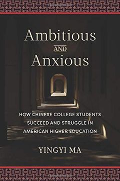 portada Ambitious and Anxious: How Chinese College Students Succeed and Struggle in American Higher Education (en Inglés)