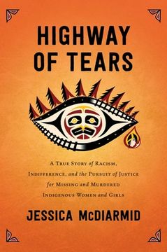 portada Highway of Tears: A True Story of Racism, Indifference, and the Pursuit of Justice for Missing and Murdered Indigenous Women and Girls (en Inglés)