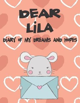 portada Dear Lila, Diary of My Dreams and Hopes: A Girl's Thoughts (en Inglés)