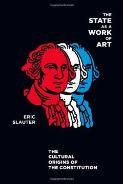 portada The State as a Work of Art: The Cultural Origins of the Constitution (en Inglés)