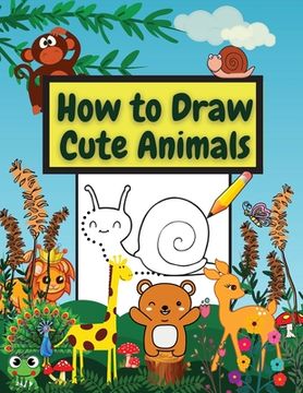 portada How to Draw Cute Animals: Amazing Workbook Learn to Draw diferents Animals Connect the Dots, Step-by-Step Drawing and Coloring (en Inglés)