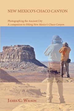 portada New Mexico's Chaco Canyon, Photographing the Ancient City: A companion to Hiking New Mexico's Chaco Canyon