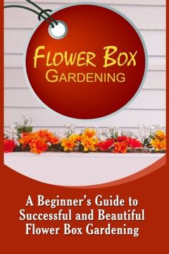 portada Flower Box Gardening: A Beginner's Guide To Successful And Beautiful Flower Box