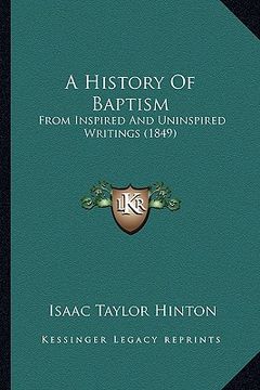 portada a history of baptism: from inspired and uninspired writings (1849) (en Inglés)