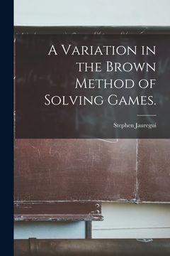 portada A Variation in the Brown Method of Solving Games. (en Inglés)
