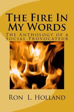 portada The Fire In My Words: An Anthology of a Social Provocateur (en Inglés)