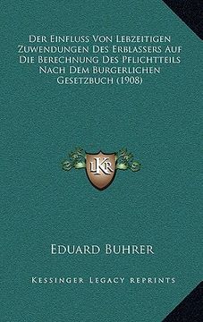 portada Der Einfluss Von Lebzeitigen Zuwendungen Des Erblassers Auf Die Berechnung Des Pflichtteils Nach Dem Burgerlichen Gesetzbuch (1908) (in German)