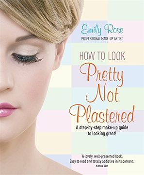 portada How To Look Pretty Not Plastered: A Step-by Step Make-up Guide to Looking Great!