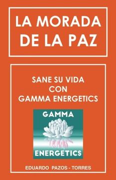 portada La Morada de la Paz: Sane su Vida con Gamma Energrtics