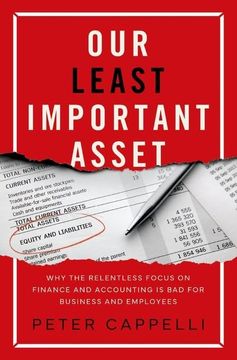 portada Our Least Important Asset: Why the Relentless Focus on Finance and Accounting is bad for Business and Employees (en Inglés)