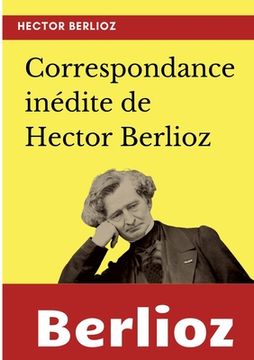 portada Correspondance inédite de Hector Berlioz (en Francés)