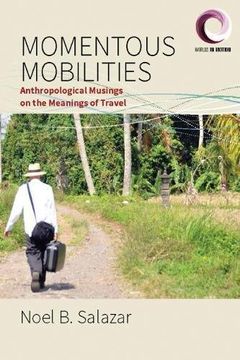 portada Momentous Mobilities: Anthropological Musings on the Meanings of Travel (Worlds in Motion) (in English)