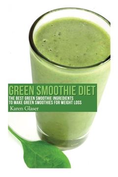 portada Green Smoothie Diet: The Best Green Smoothie Ingredients to Make Green Smoothies for Weight Loss